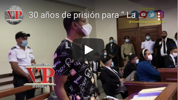 30 años de prisión para “La Gata” por muerte de agricultor en Villa Riva