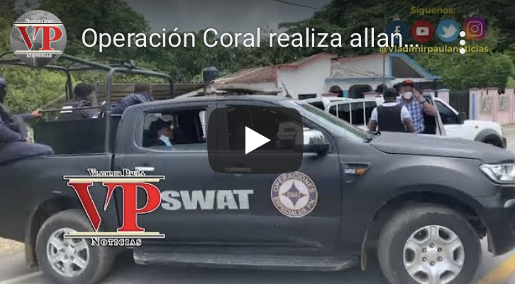 Operación Coral realiza allanamientos en municipio Villa Riva