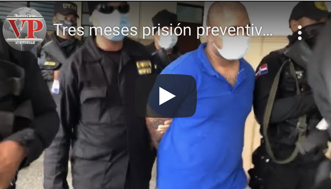 Tres meses prisión preventiva contra acusado de matar preso en Fortaleza Duarte