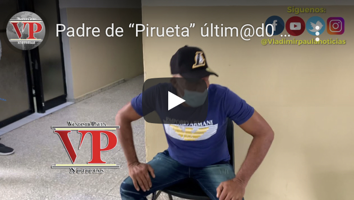 Padre de “Pirueta” ultimado en municipio de Castillo pide justicia