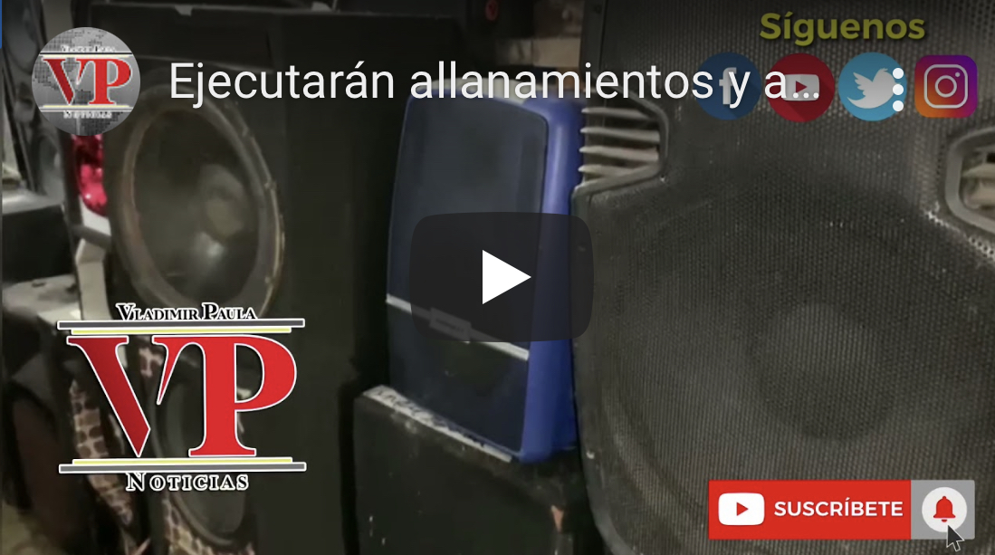 Ejecutarán allanamientos y apresamientos contra infractores ley antiruidos en SFM