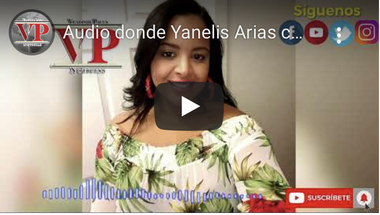 Audio donde Yanelis Arias antes de morir confesó que un hombre llamado Freddy la había amenazado
