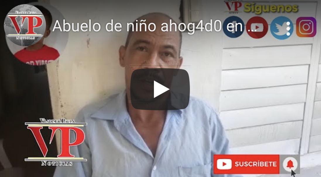 Abuelo de niño ahogado en Río Jaya SFM pide investiguen muerte