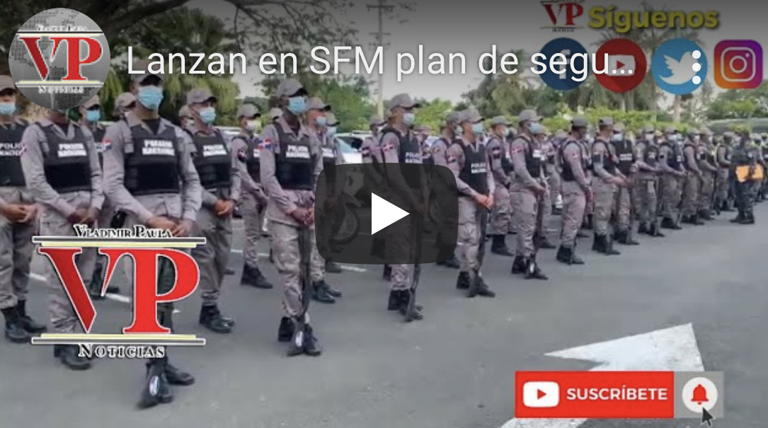 Lanzan en SFM plan de seguridad “Mi País Seguro”