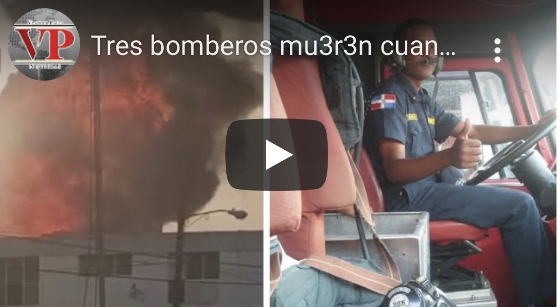 Tres bomberos mueren cuando sofocaban incendio en tienda de La Vega
