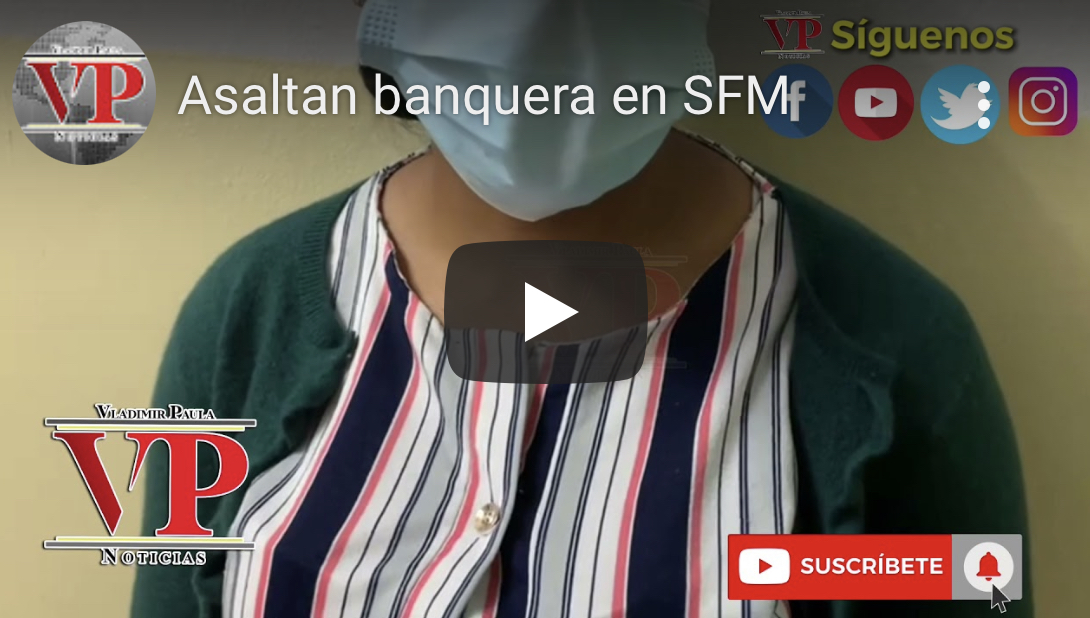 Asaltan banquera en SFM