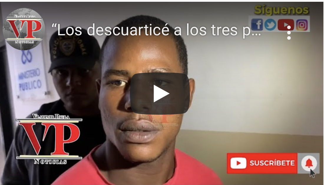“Los descuarticé a los tres porque me amenazaron de muerte” dice Grajoman apresado por la PN