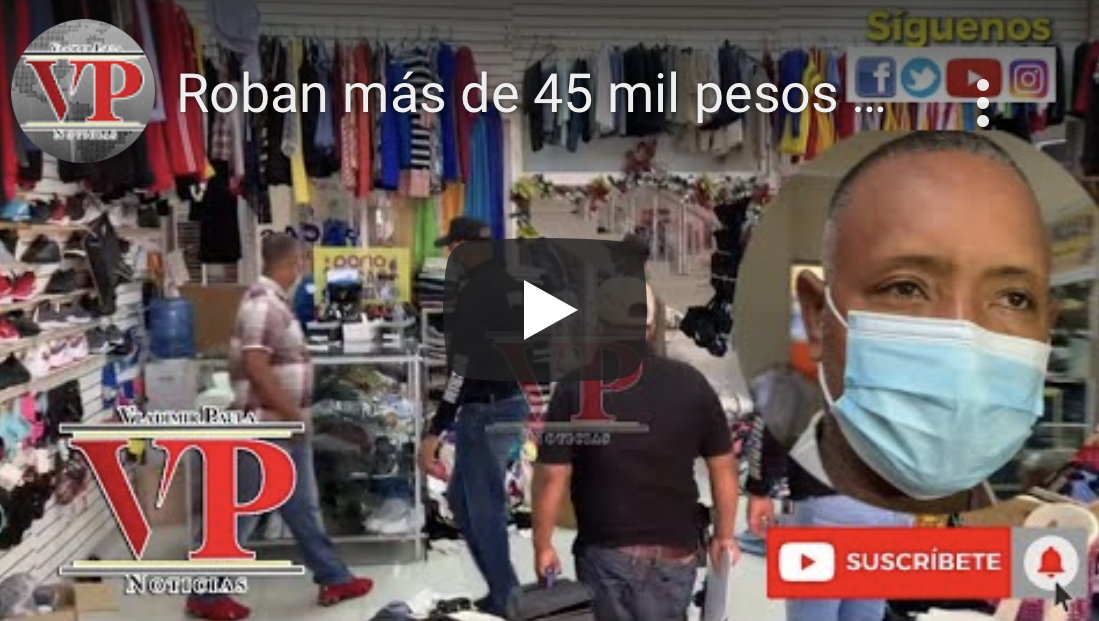Roban más de 45 mil pesos en mercancías en tienda de Plaza Juan Pablo Duarte SFM