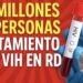 Más de 1.4 millones de personas reciben tratamiento por VIH en RD