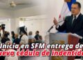 JCE lanza desde San Francisco de Macorís la entrega formal de la nueva cédula