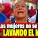 “Las mujeres no se están lavando el mono y los hombres el monito”